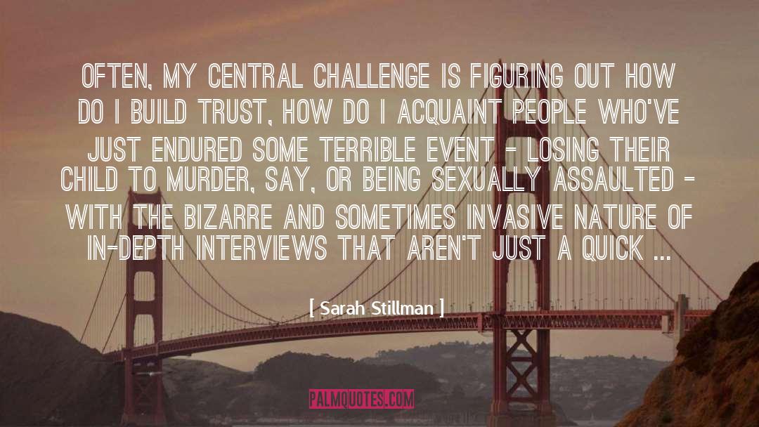 Sarah Stillman Quotes: Often, my central challenge is