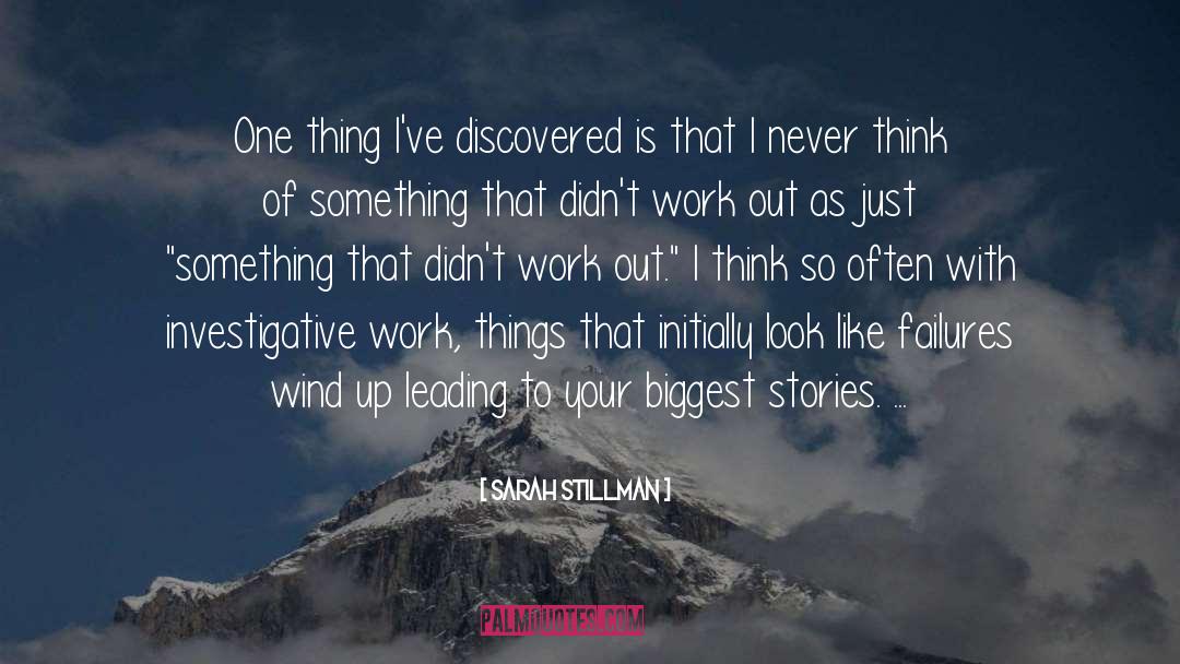 Sarah Stillman Quotes: One thing I've discovered is