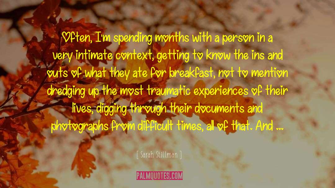 Sarah Stillman Quotes: Often, I'm spending months with