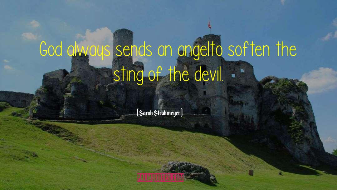 Sarah Strohmeyer Quotes: God always sends an angelto