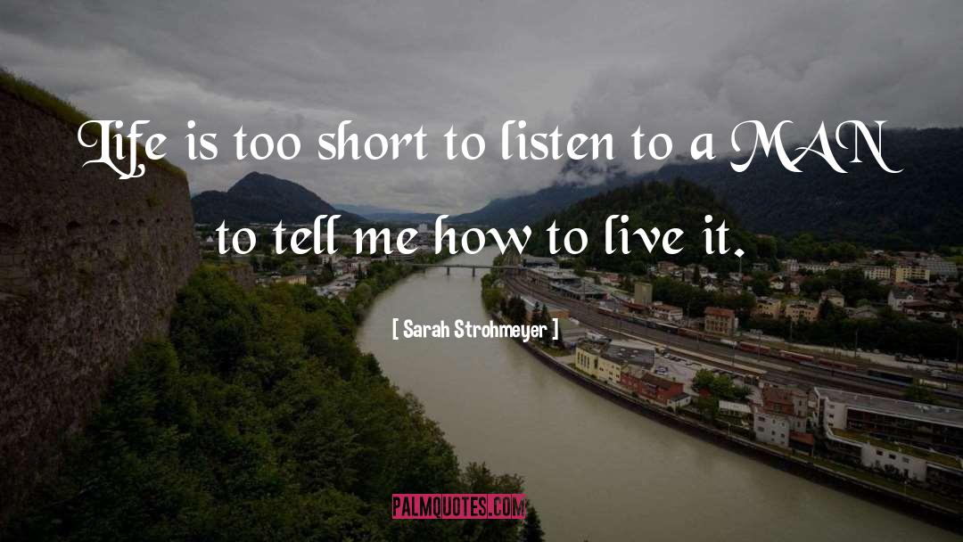 Sarah Strohmeyer Quotes: Life is too short to