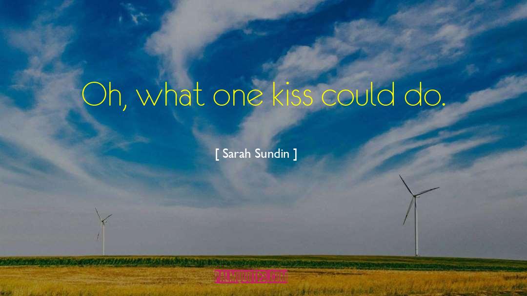 Sarah Sundin Quotes: Oh, what one kiss could