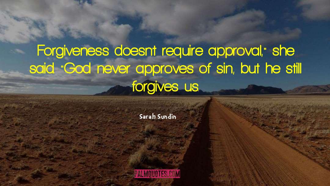 Sarah Sundin Quotes: Forgiveness doesn't require approval,