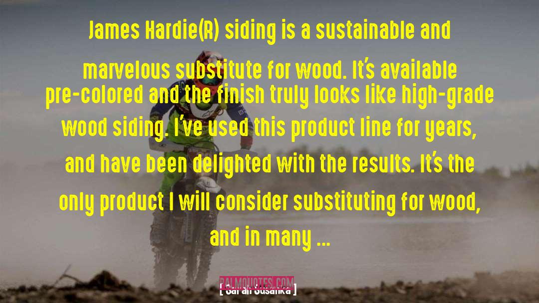 Sarah Susanka Quotes: James Hardie(R) siding is a