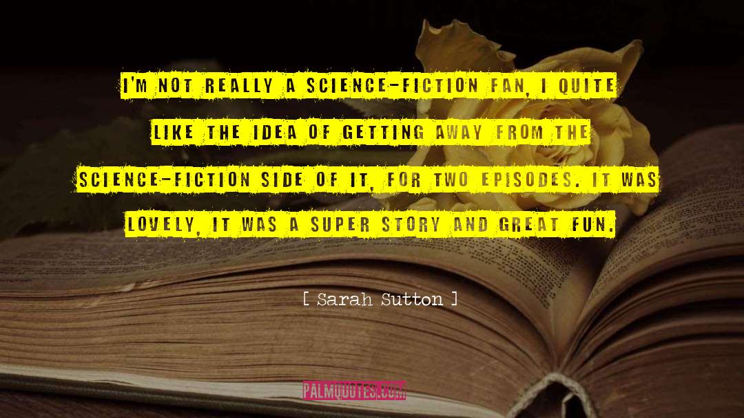 Sarah Sutton Quotes: I'm not really a science-fiction