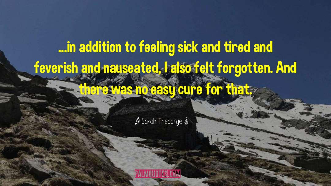 Sarah Thebarge Quotes: ...in addition to feeling sick