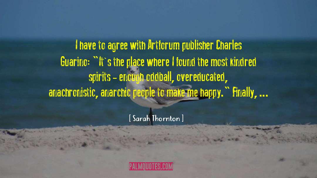 Sarah Thornton Quotes: I have to agree with
