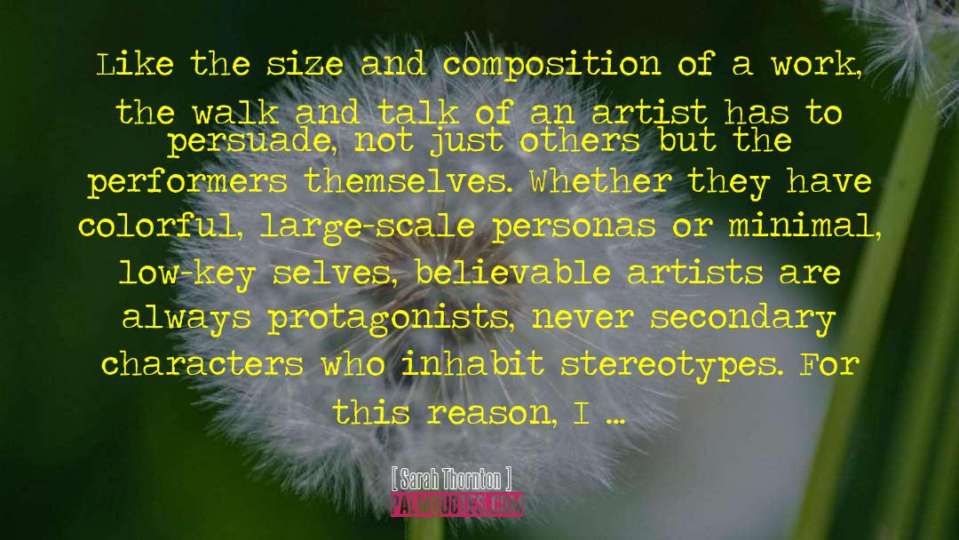 Sarah Thornton Quotes: Like the size and composition