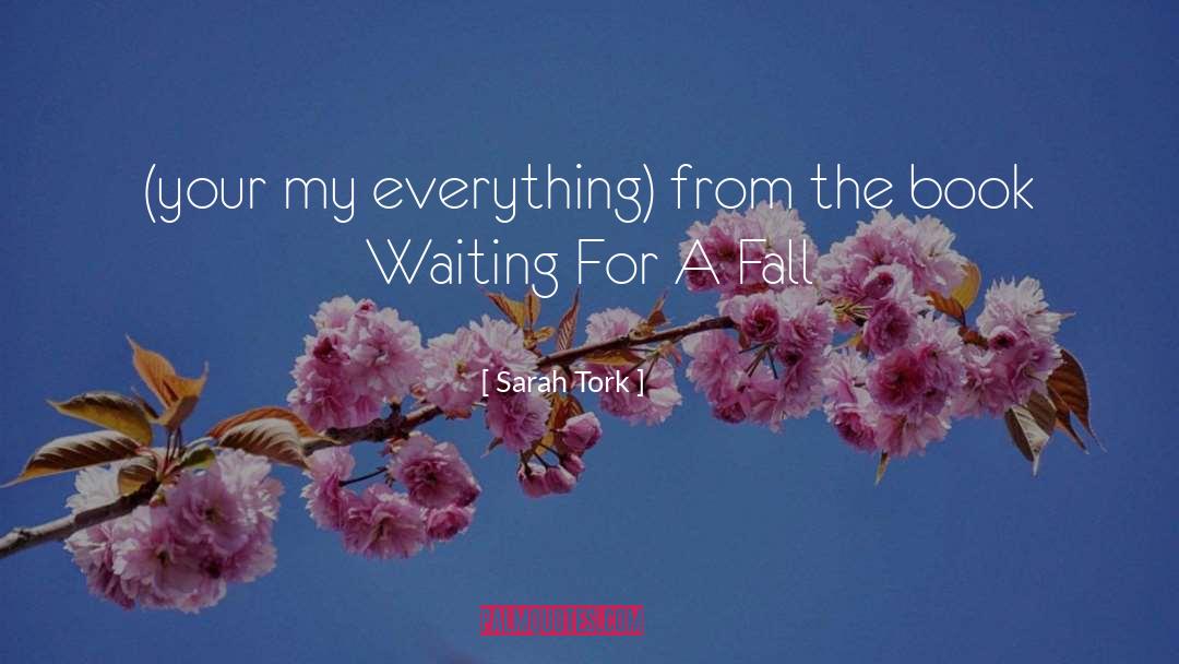 Sarah Tork Quotes: (your my everything) from the