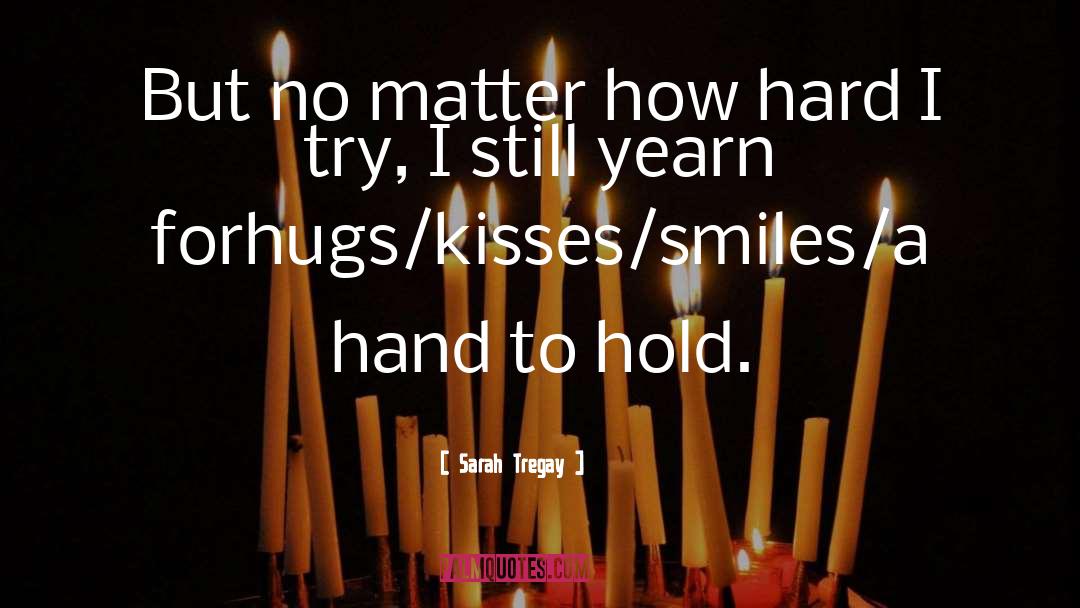 Sarah Tregay Quotes: But no matter how hard