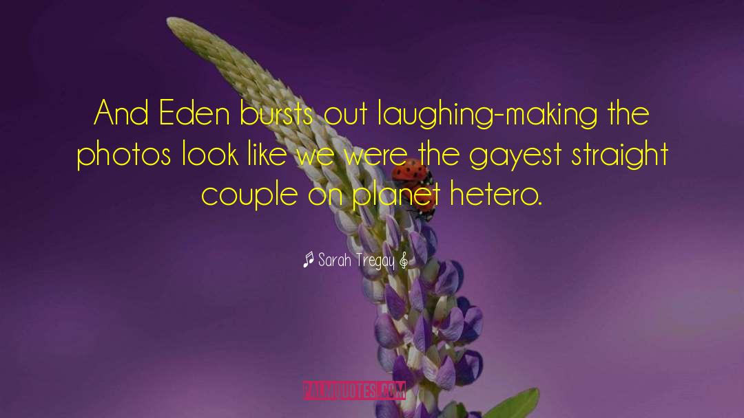 Sarah Tregay Quotes: And Eden bursts out laughing-making