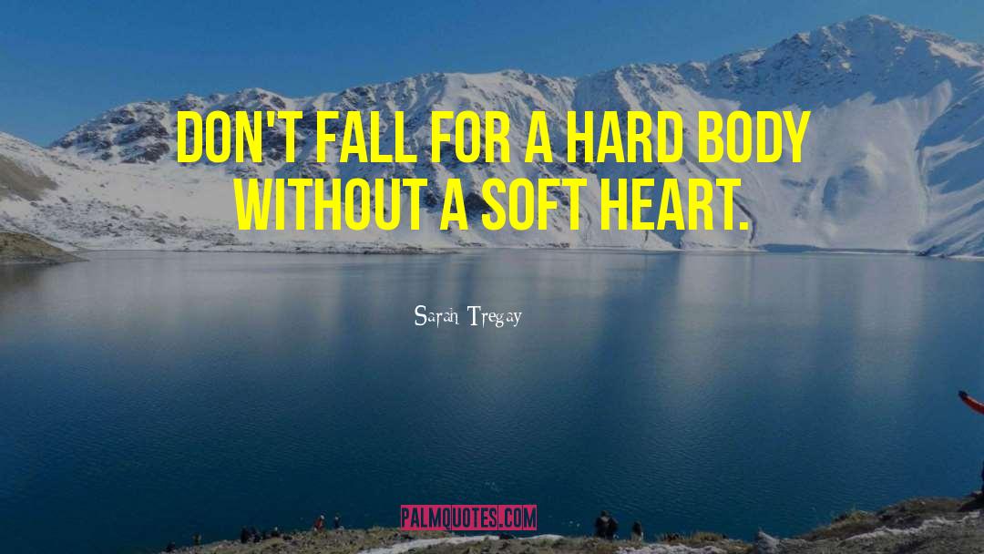 Sarah Tregay Quotes: Don't fall for a hard