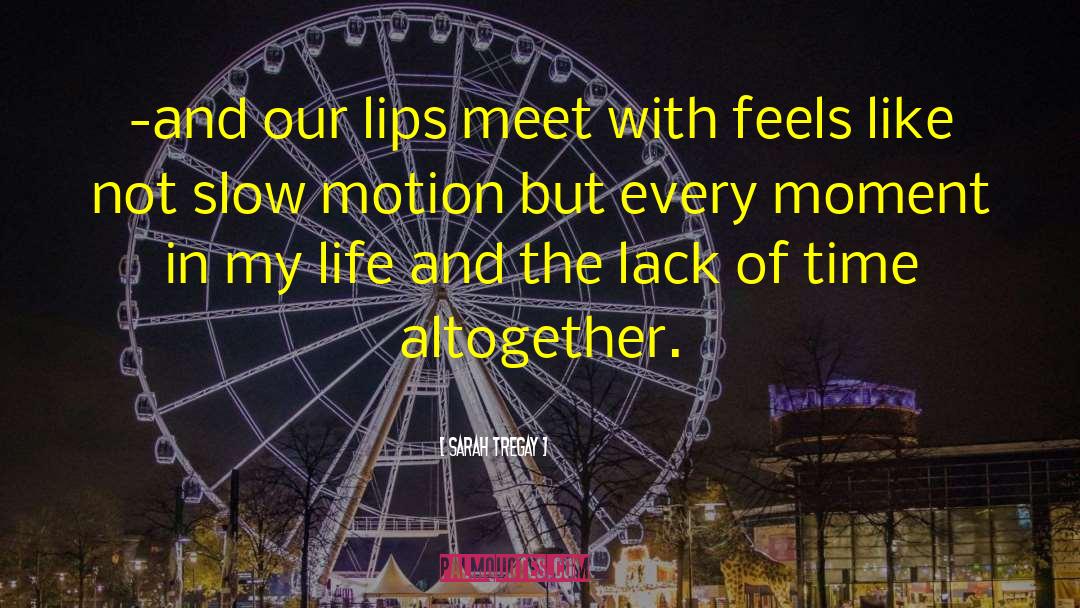 Sarah Tregay Quotes: -and our lips meet with