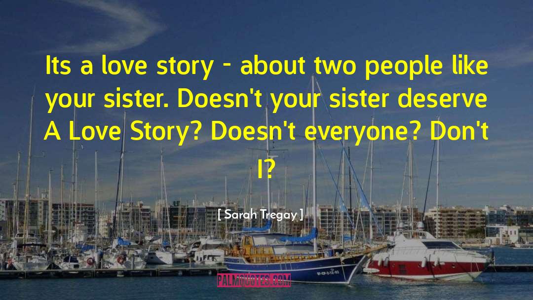 Sarah Tregay Quotes: Its a love story -