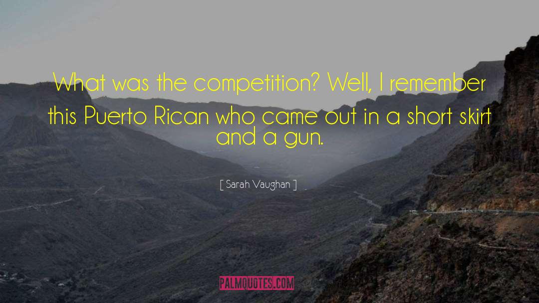Sarah Vaughan Quotes: What was the competition? Well,