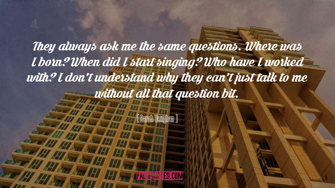 Sarah Vaughan Quotes: They always ask me the
