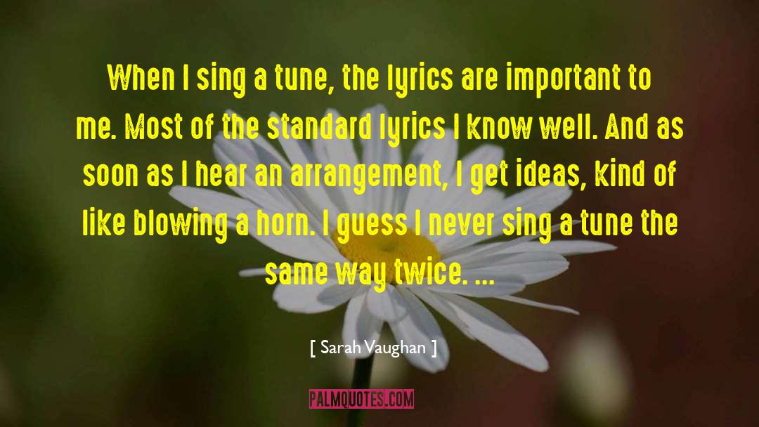 Sarah Vaughan Quotes: When I sing a tune,