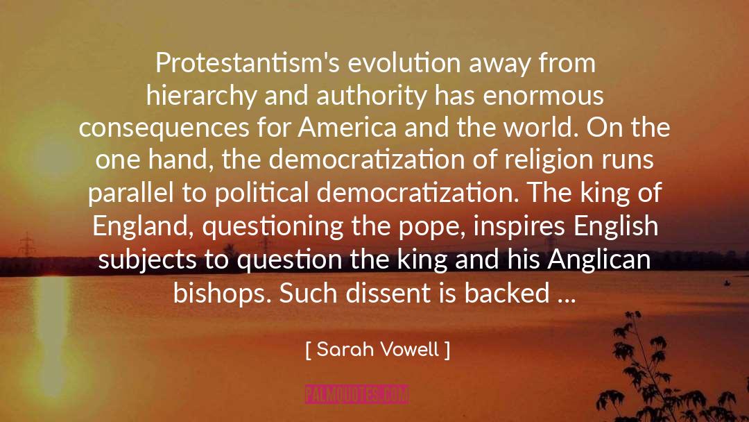 Sarah Vowell Quotes: Protestantism's evolution away from hierarchy