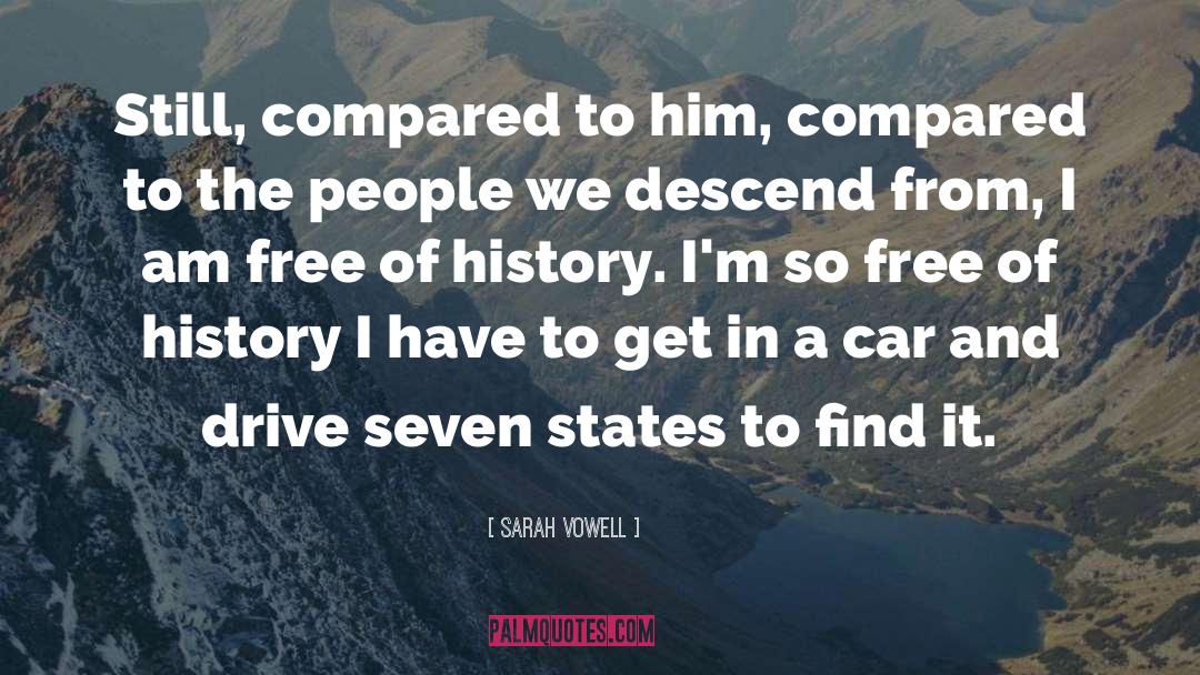 Sarah Vowell Quotes: Still, compared to him, compared