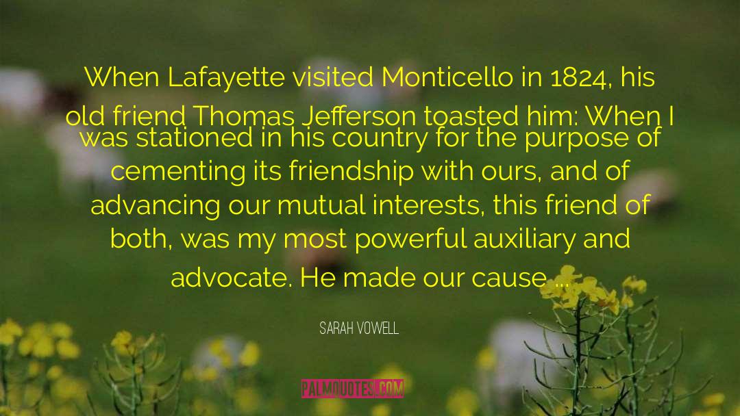 Sarah Vowell Quotes: When Lafayette visited Monticello in