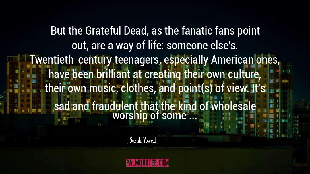 Sarah Vowell Quotes: But the Grateful Dead, as