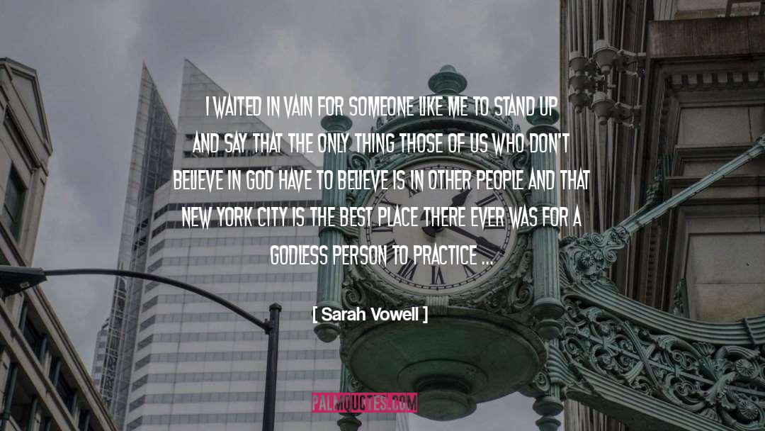 Sarah Vowell Quotes: I waited in vain for