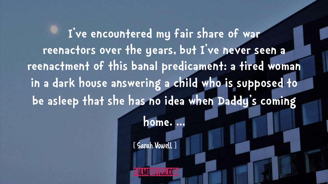 Sarah Vowell Quotes: I've encountered my fair share