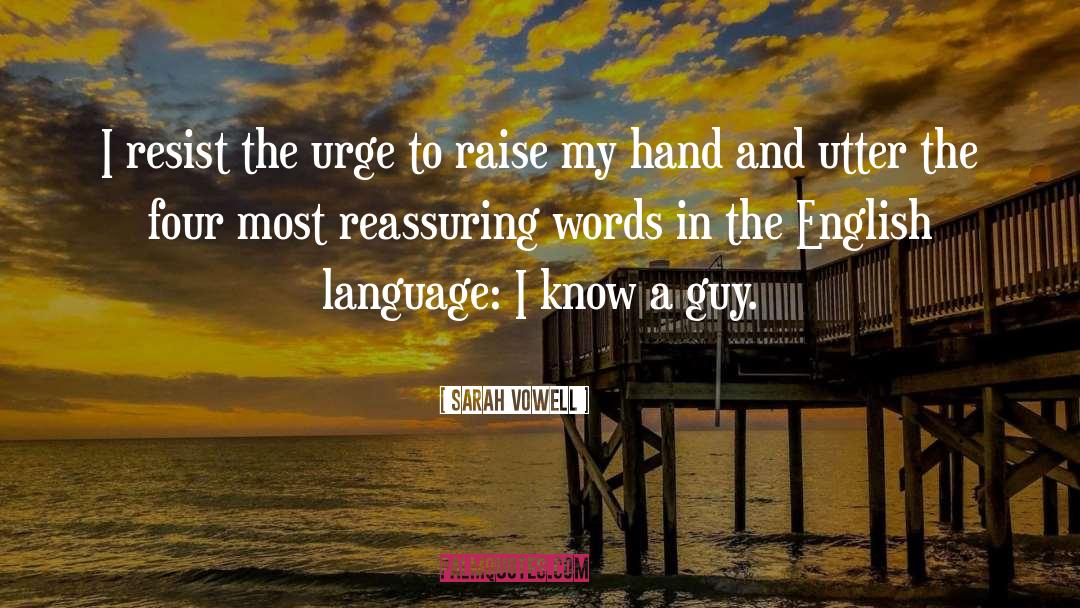 Sarah Vowell Quotes: I resist the urge to