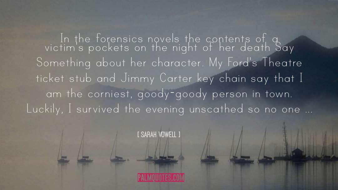 Sarah Vowell Quotes: In the forensics novels the