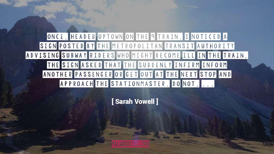 Sarah Vowell Quotes: Once, headed uptown on the