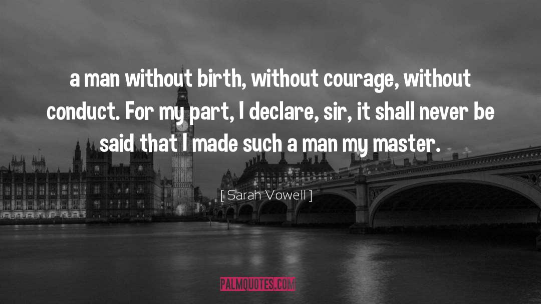 Sarah Vowell Quotes: <br>a man without birth, without