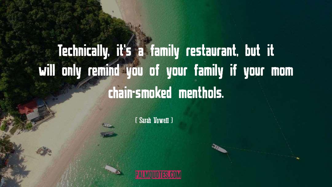 Sarah Vowell Quotes: Technically, it's a family restaurant,