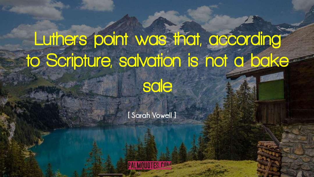 Sarah Vowell Quotes: Luther's point was that, according