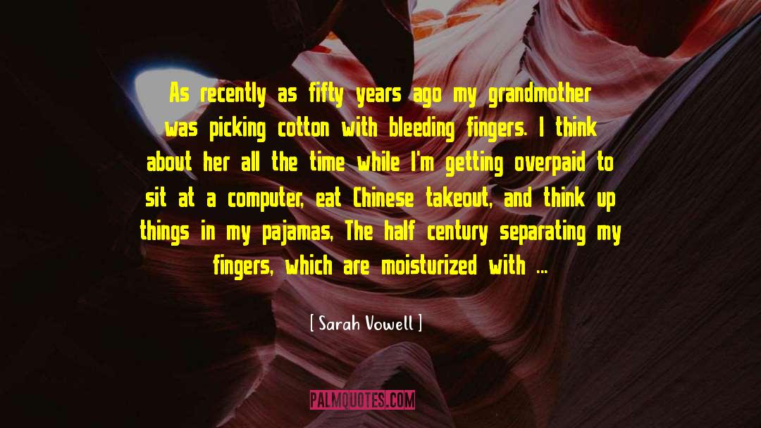 Sarah Vowell Quotes: As recently as fifty years