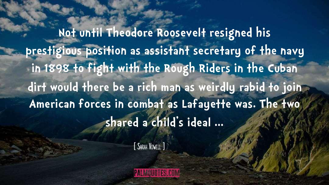 Sarah Vowell Quotes: Not until Theodore Roosevelt resigned