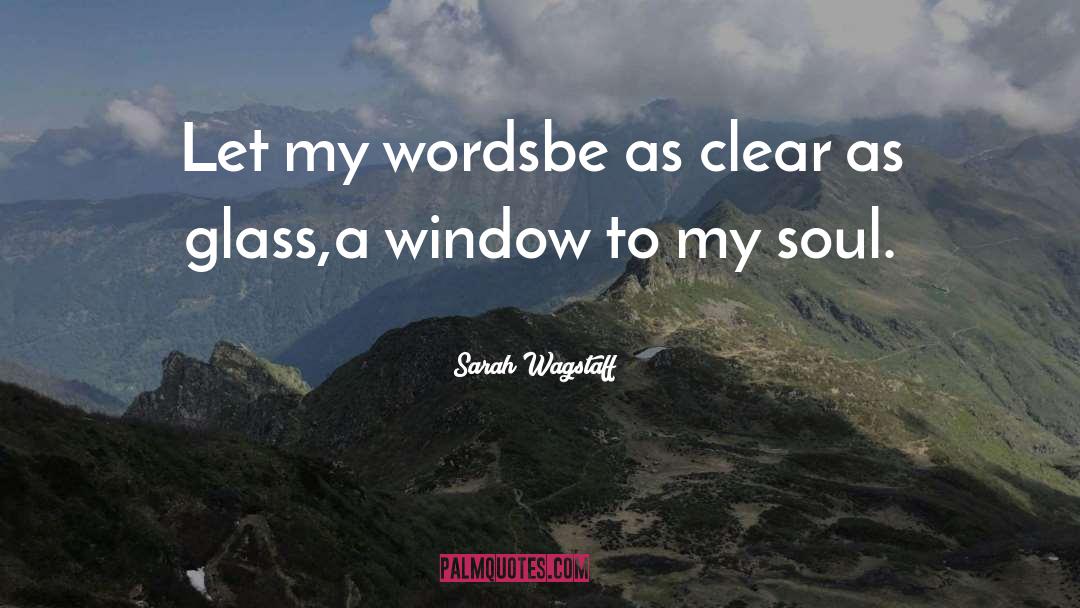 Sarah Wagstaff Quotes: Let my words<br />be as