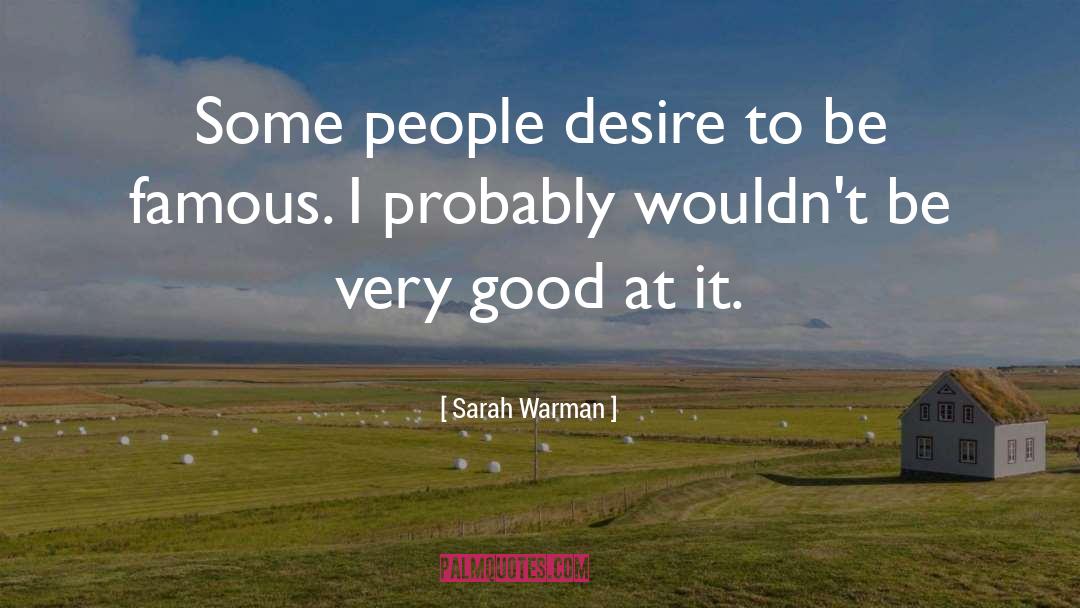 Sarah Warman Quotes: Some people desire to be