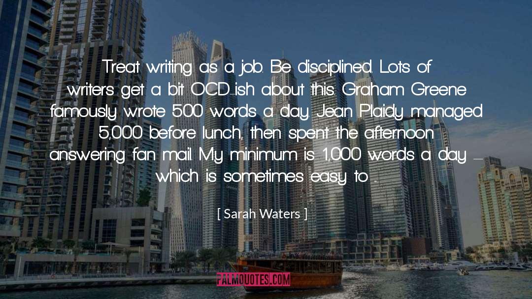 Sarah Waters Quotes: Treat writing as a job.