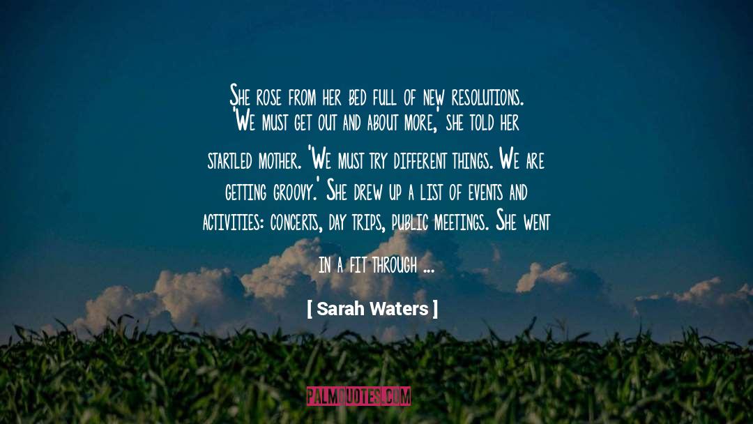 Sarah Waters Quotes: She rose from her bed