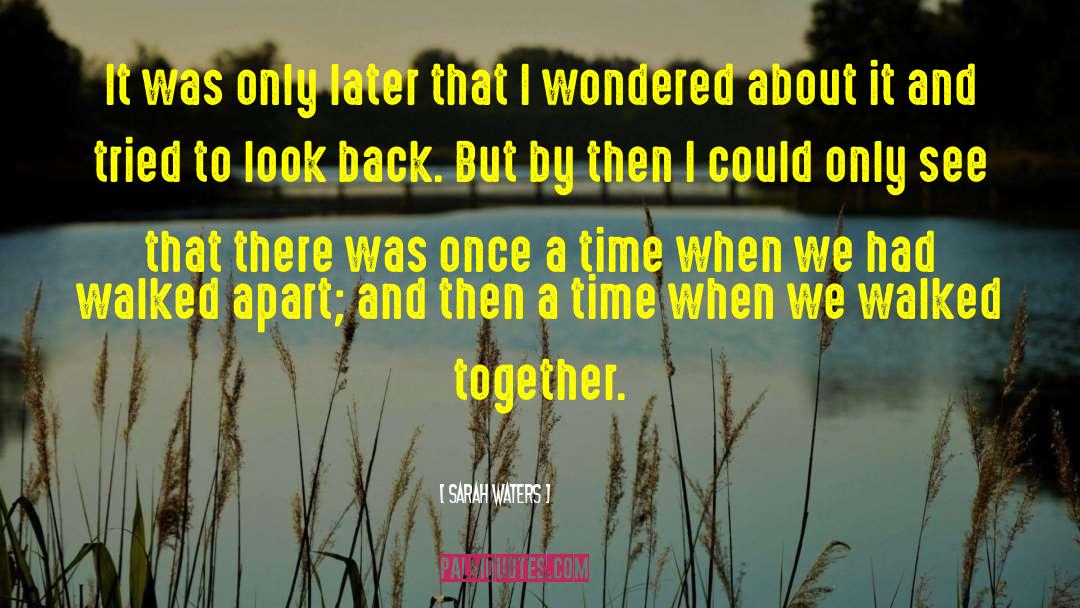 Sarah Waters Quotes: It was only later that