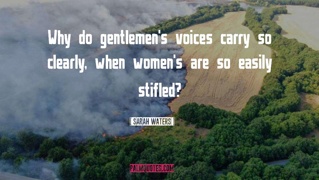Sarah Waters Quotes: Why do gentlemen's voices carry