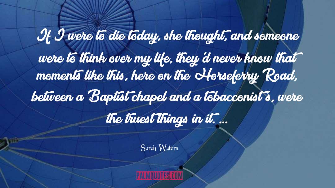 Sarah Waters Quotes: If I were to die
