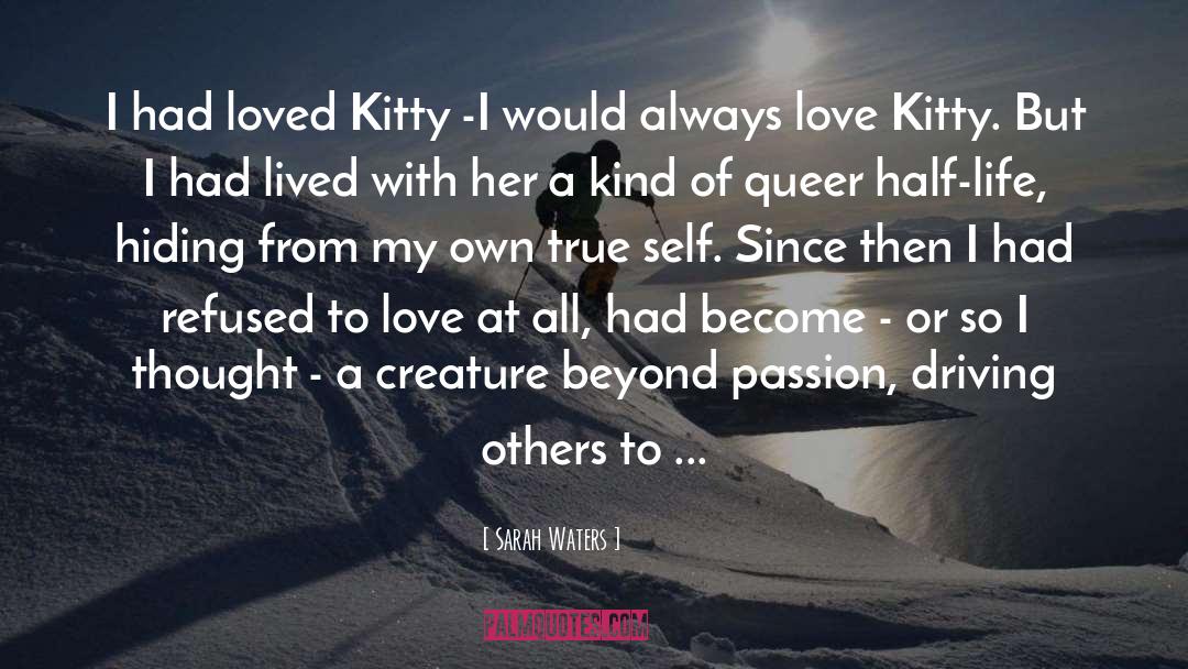 Sarah Waters Quotes: I had loved Kitty -I