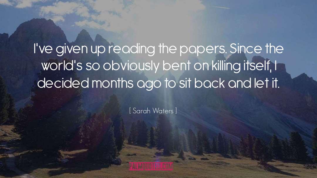 Sarah Waters Quotes: I've given up reading the