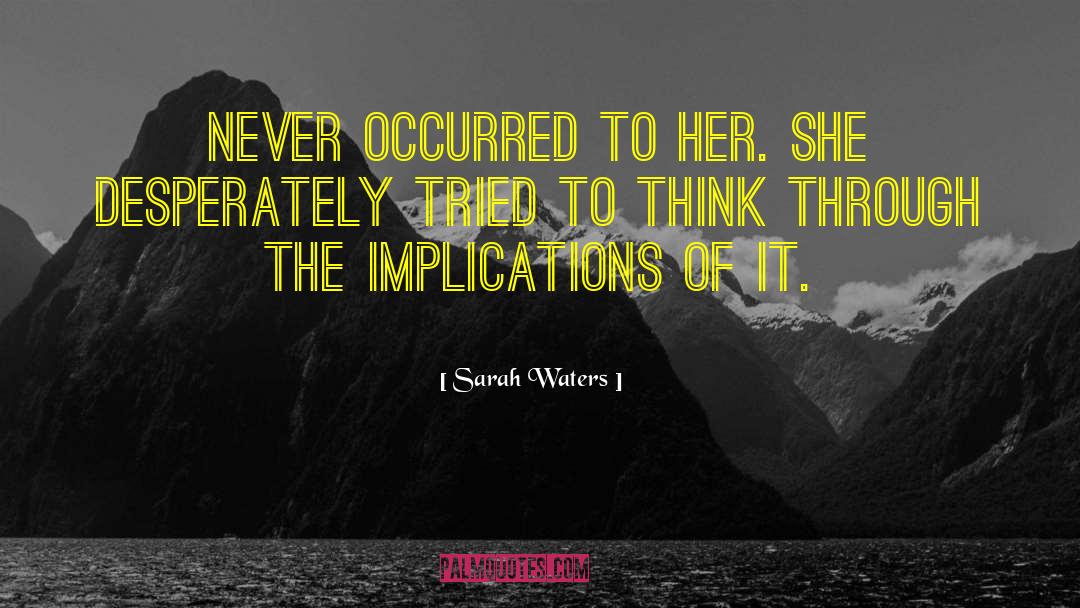 Sarah Waters Quotes: Never occurred to her. She