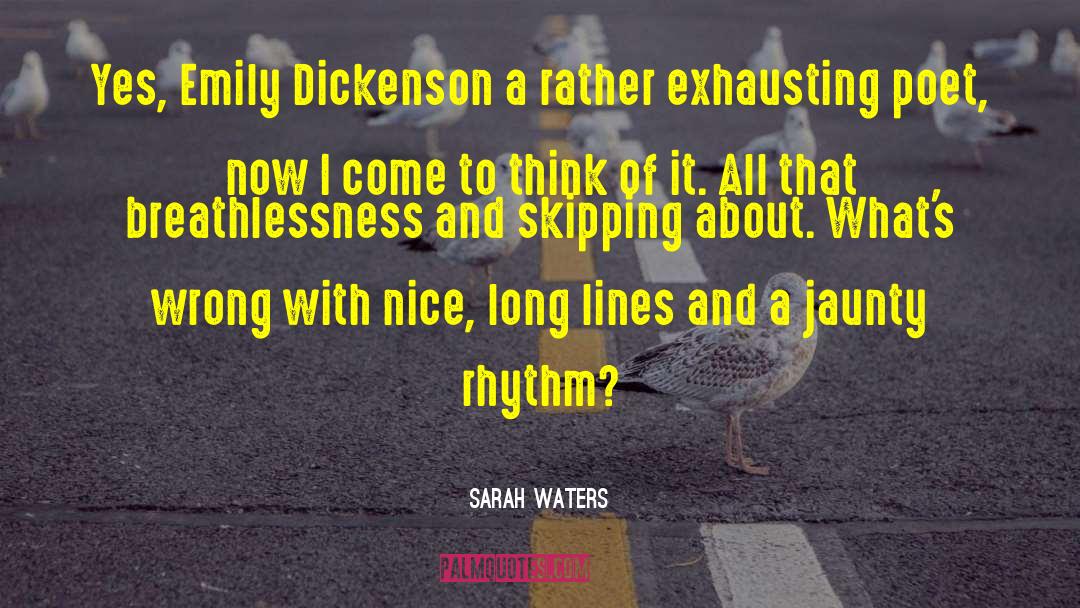 Sarah Waters Quotes: Yes, Emily Dickenson <br> a