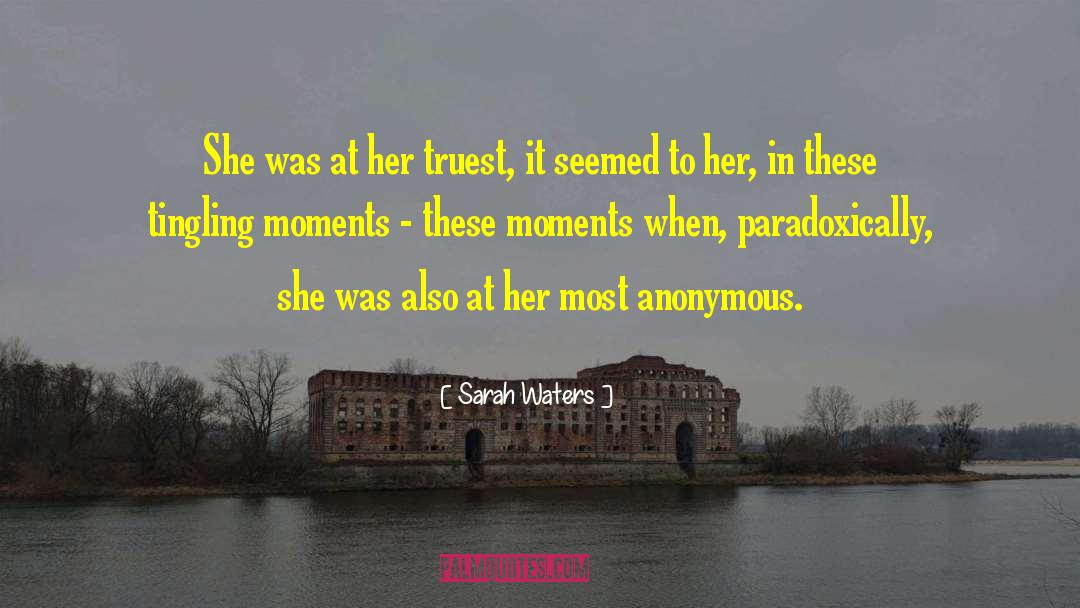 Sarah Waters Quotes: She was at her truest,