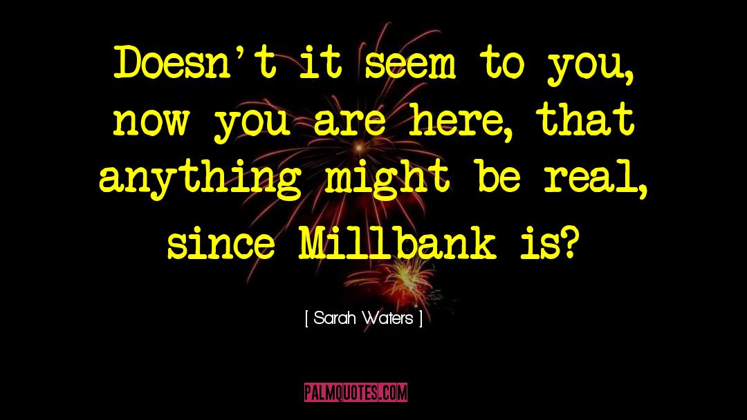 Sarah Waters Quotes: Doesn't it seem to you,