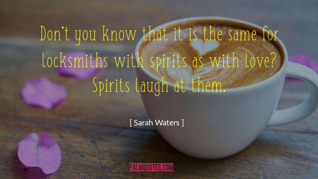 Sarah Waters Quotes: Don't you know that it