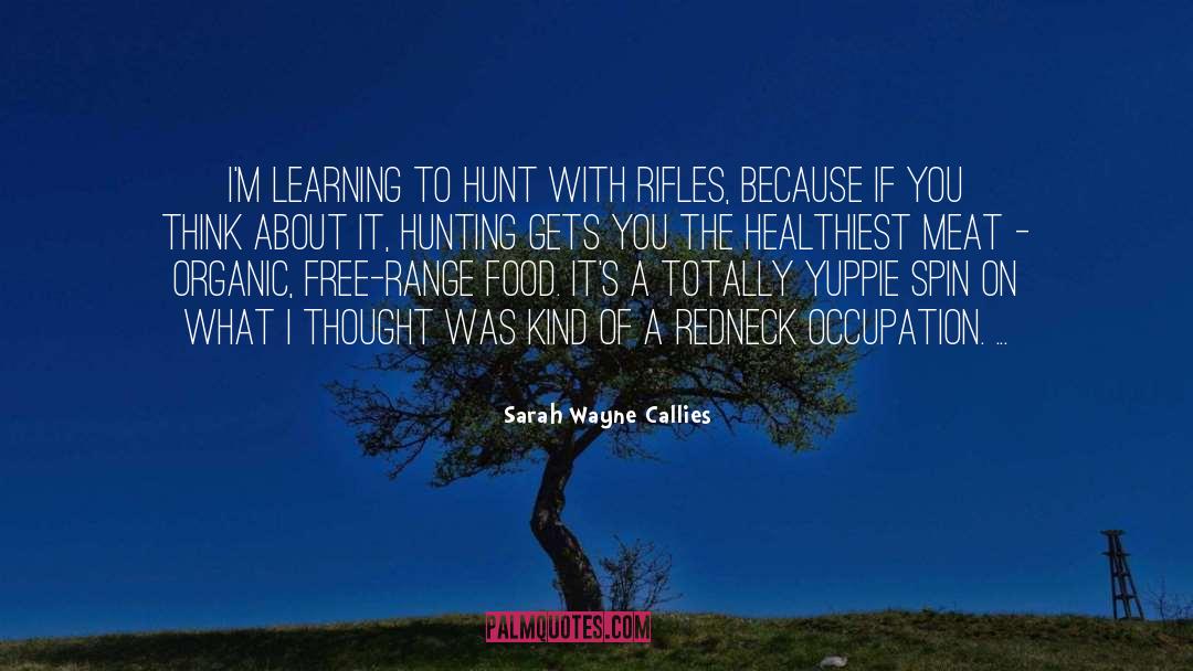 Sarah Wayne Callies Quotes: I'm learning to hunt with